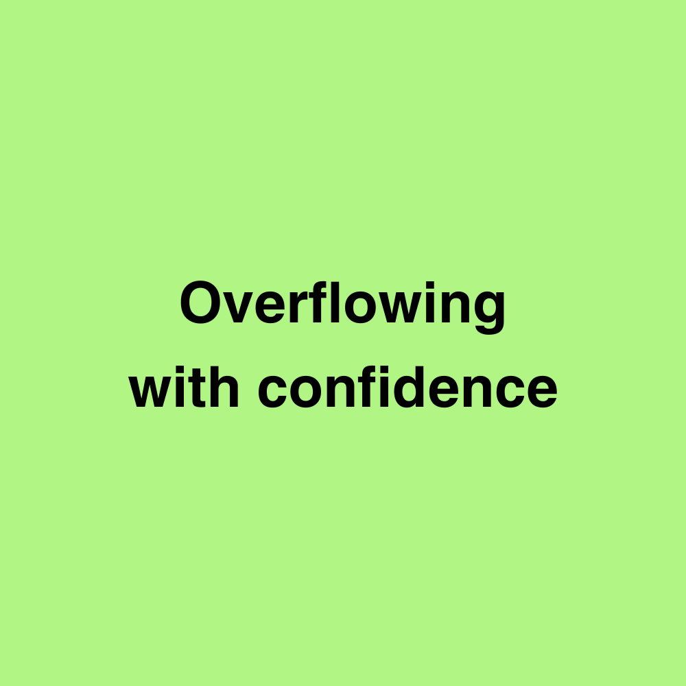 Overflowing with confidence