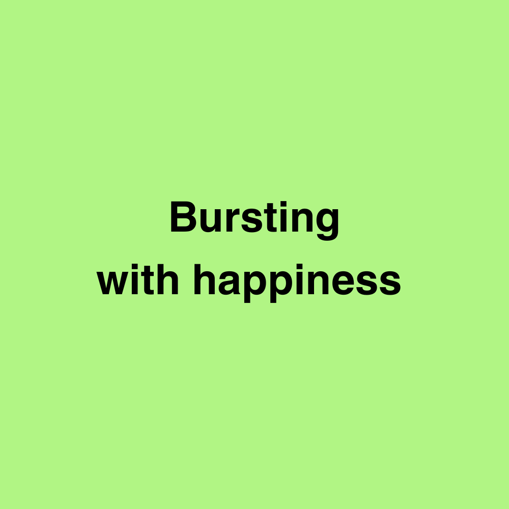 Bursting with happiness 